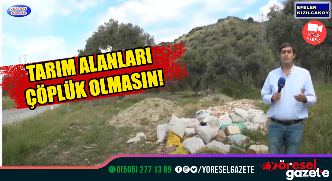 TARIM ALANLARI ÇÖPLÜK OLMASIN!