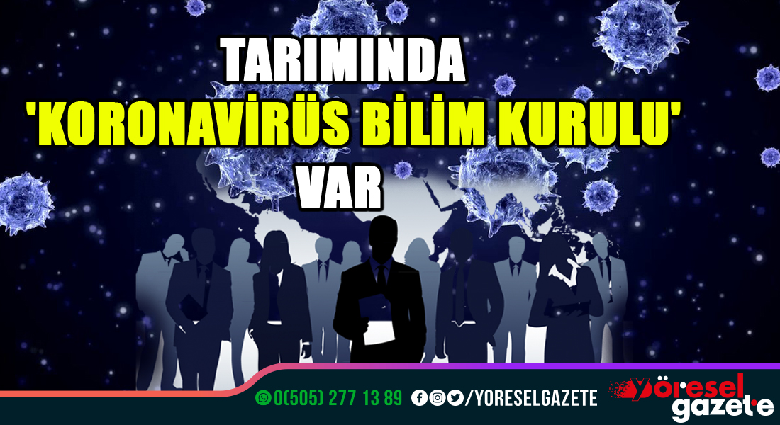 TARIMINDA ‘KORONAVİRÜS BİLİM KURULU’ VAR