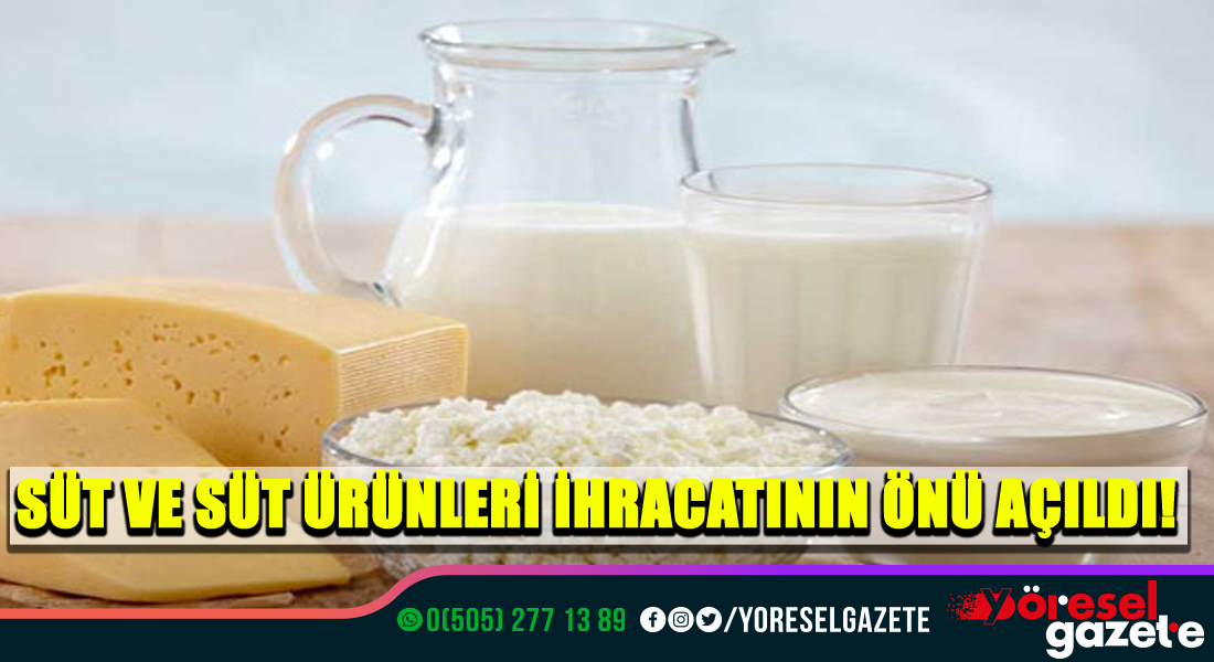 SÜT VE SÜT ÜRÜNLERİ İHRACATININ ÖNÜ AÇILDI!
