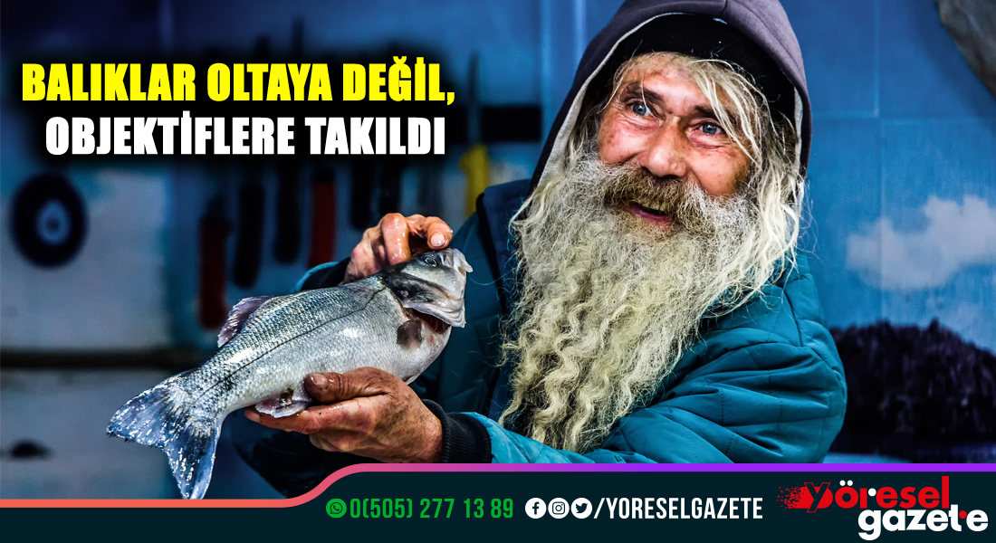 BALIKLAR OLTAYA DEĞİL, OBJEKTİFLERE TAKILDI