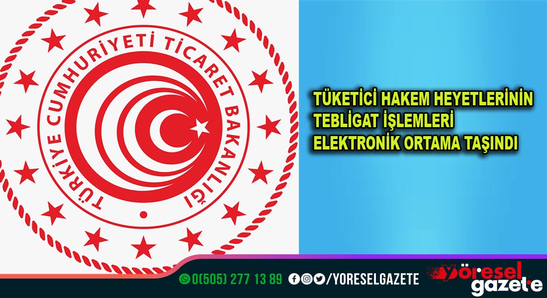 TÜKETİCİ HAKEM HEYETLERİNİN TEBLİGAT İŞLEMLERİ ELEKTRONİK ORTAMA TAŞINDI