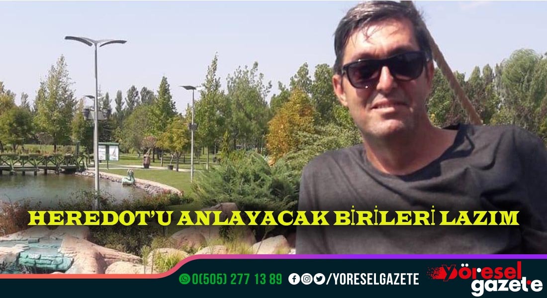 HEREDOT’U ANLAYACAK BİRİLERİ LAZIM!