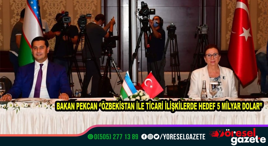 ÖZBEKİSTAN İLE TİCARİ İLİŞKİLERDE HEDEF 5 MİLYAR DOLAR