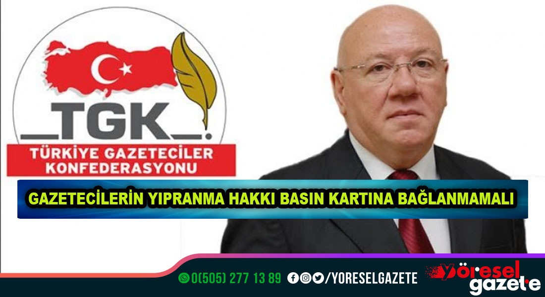 TGK: GAZETECİLERİN YIPRANMA HAKKI BASIN KARTINA BAĞLANMAMALI…