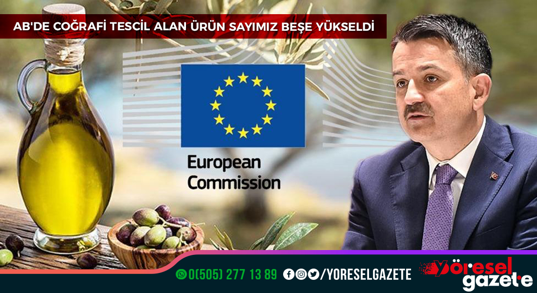 AB’DE COĞRAFİ TESCİL ALAN ÜRÜN SAYIMIZ BEŞE YÜKSELDİ