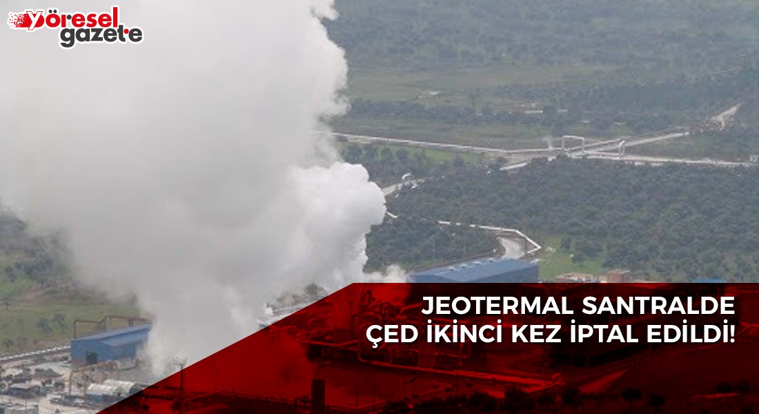 GERMENCİK’TEKİ JEOTERMAL SANTRALDE ÇED İKİNCİ KEZ İPTAL EDİLDİ!