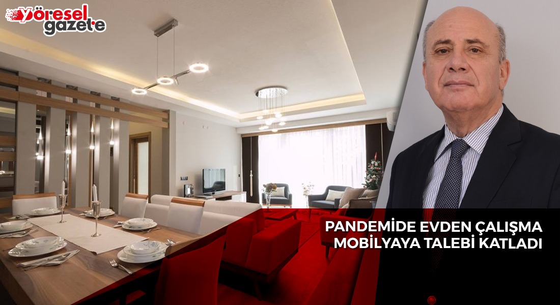 PANDEMİDE EVDEN ÇALIŞMA MOBİLYAYA TALEBİ KATLADI