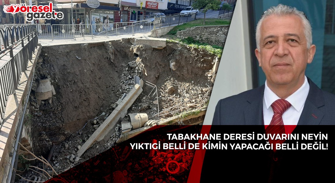TABAKHANE DERESİ DUVARINI NEYİN YIKTIĞI BELLİ DE KİMİN YAPACAĞI BELLİ DEĞİL!
