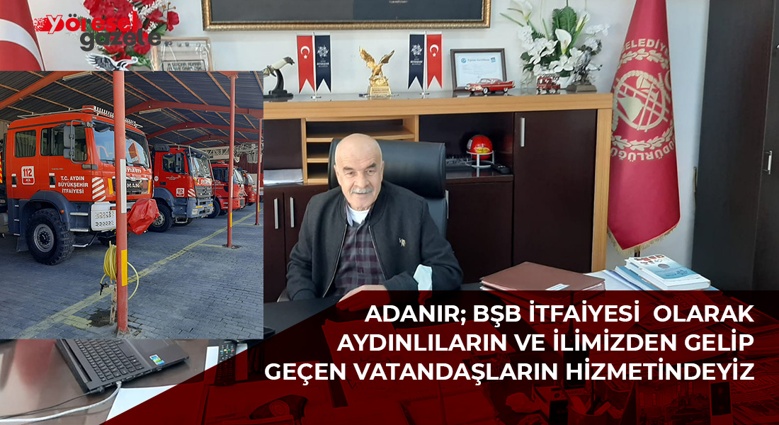 AYDIN BÜYÜKŞEHİR İTFAİYESİ VATANDAŞLARIMIZIN HİZMETİNDEDİR