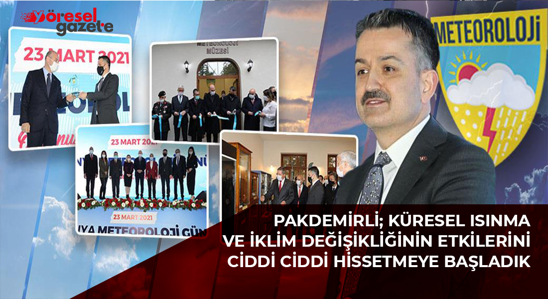 KÜRESEL ISINMA VE İKLİM DEĞİŞİKLİĞİNİN ETKİLERİNİ CİDDİ CİDDİ HİSSETMEYE BAŞLADIK