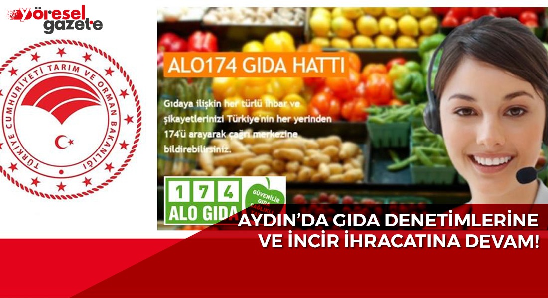 AYDIN’DA GIDA DENETİMLERİNE VE İNCİR İHRACATINA DEVAM!