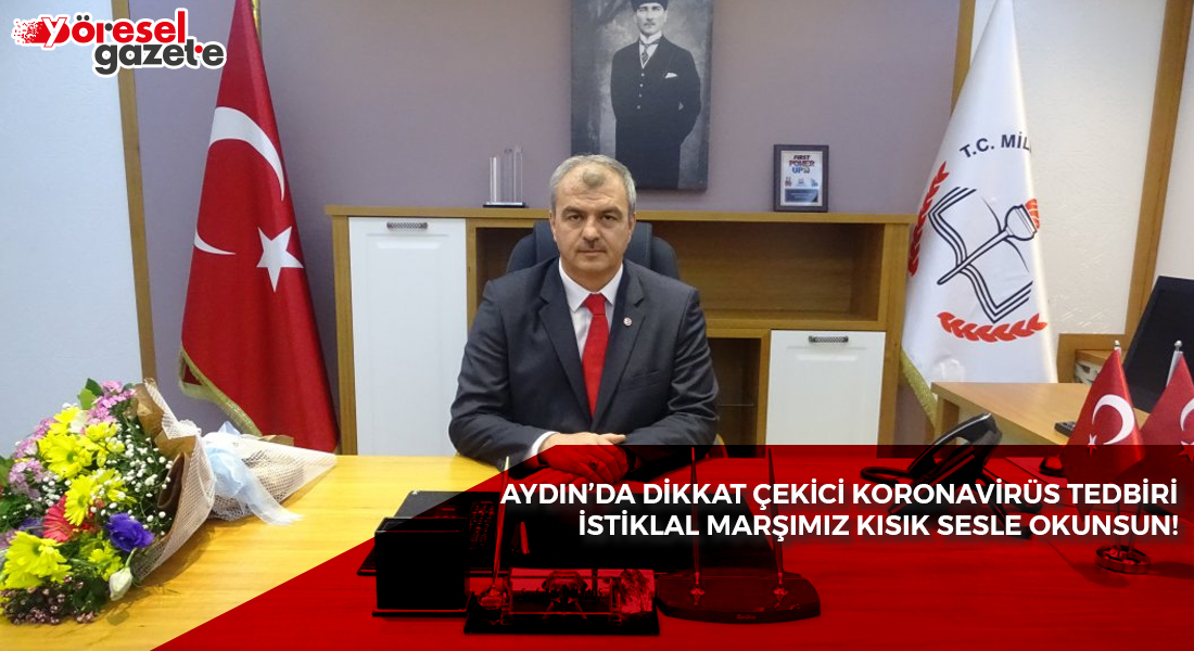 AYDIN’DA BU DA OLDU!İSTİKLAL MARŞI KISIK SESLE SÖYLENSİN!