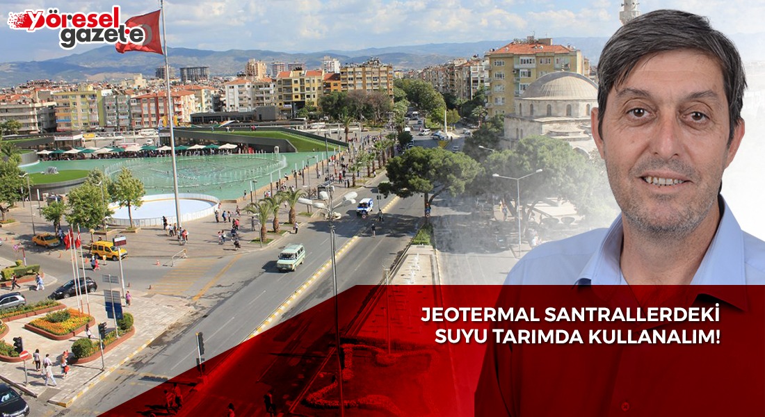 JEOTERMAL SANTRALLERDEKİ SUYU TARIMDA KULLANALIM!