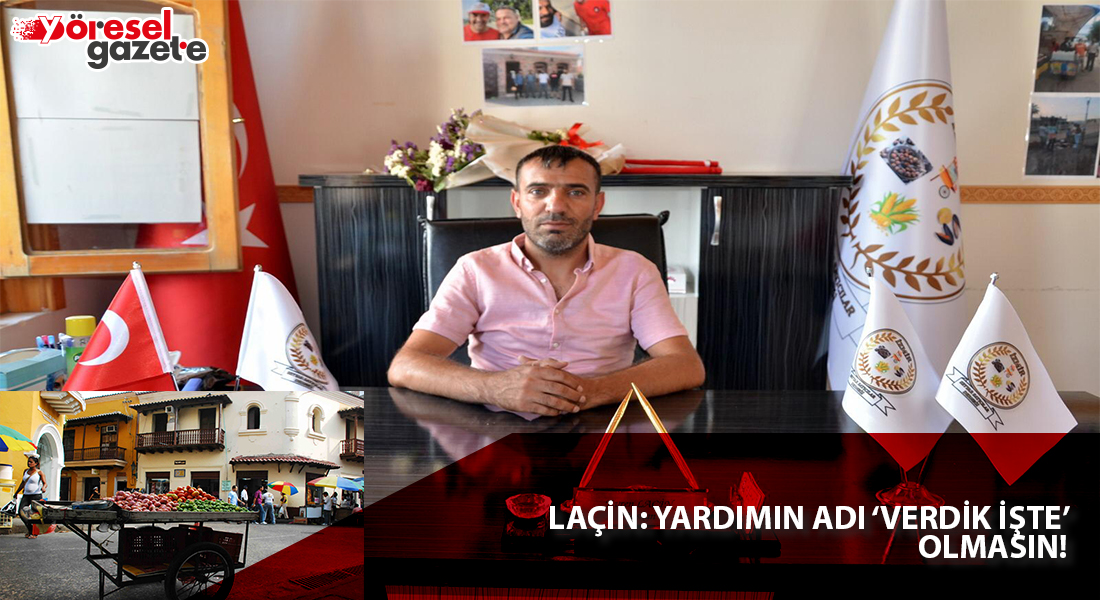 LAÇİN: YARDIMIN ADI ‘VERDİK İŞTE’ OLMASIN