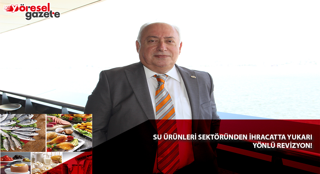SU ÜRÜNLERİ SEKTÖRÜNDEN İHRACATTA YUKARI YÖNLÜ REVİZYON!