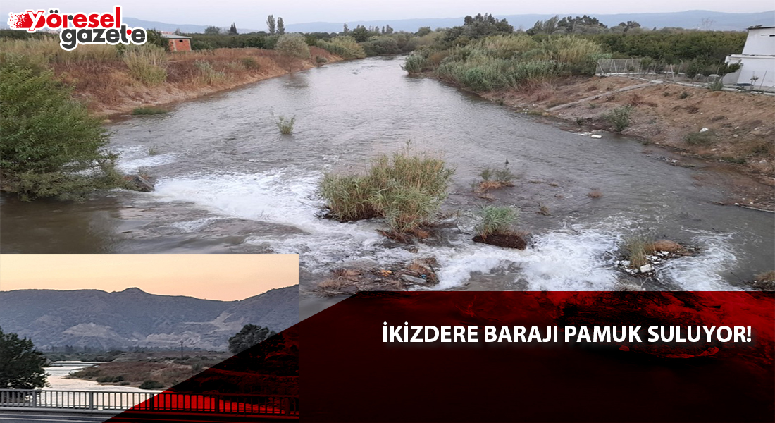 İKİZDERE BARAJI PAMUK SULUYOR!