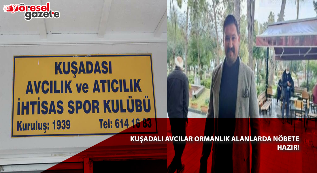 KUŞADALI AVCILAR ORMANLIK ALANLARDA NÖBETE HAZIR!
