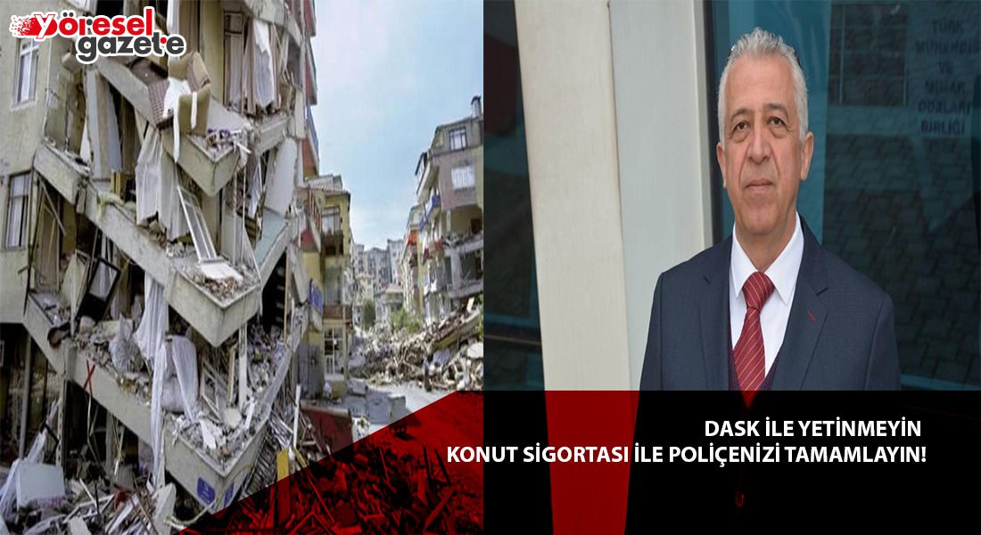 DASK İLE YETİNMEYİN KONUT SİGORTASI İLE POLİÇENİZİ TAMAMLAYIN!