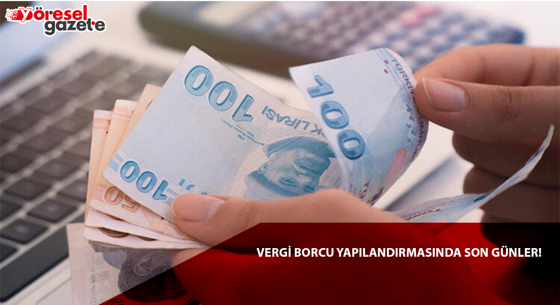 VERGİ BORCU YAPILANDIRMASINDA SON GÜNLER!