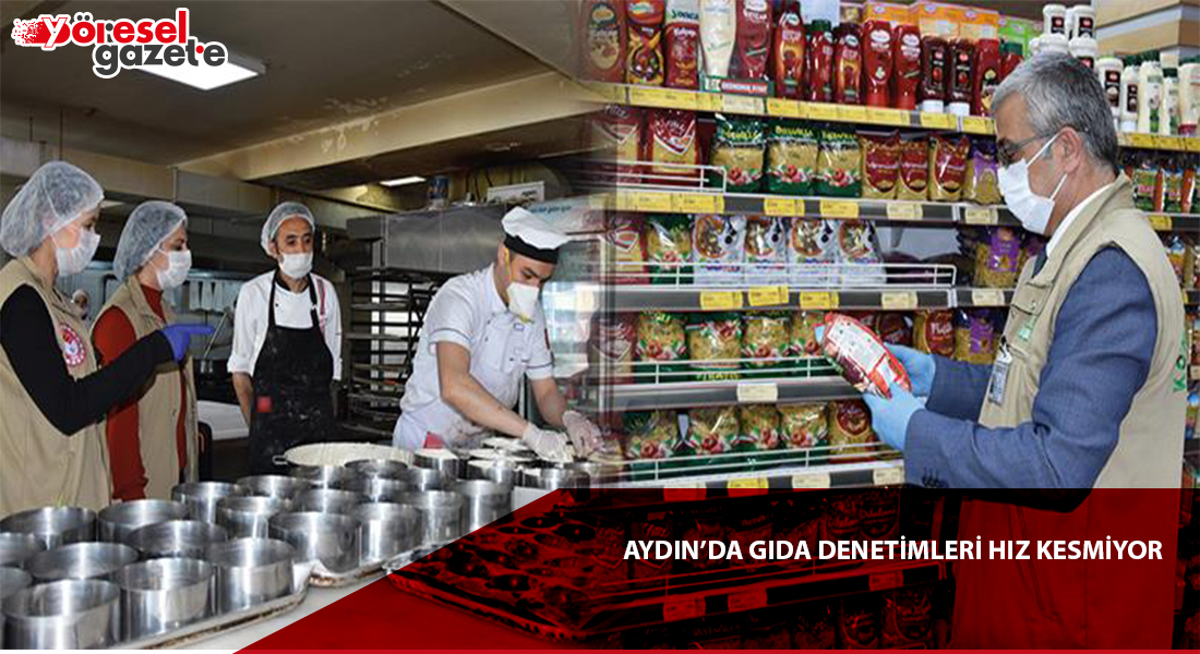 AYDIN’DA GIDA DENETİMLERİ HIZ KESMİYOR