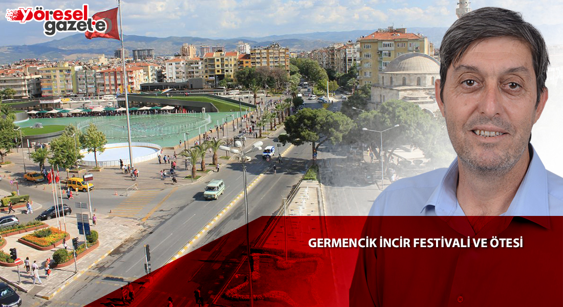 GERMENCİK İNCİR FESTİVALİ VE ÖTESİ