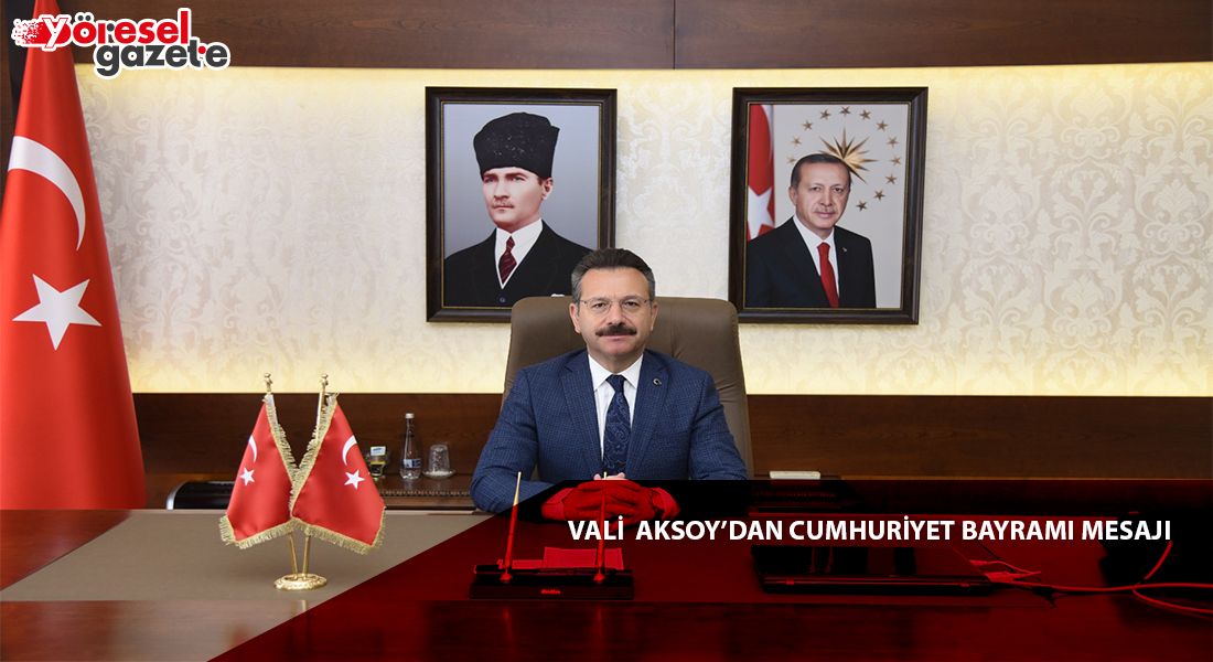 VALİ AKSOY’DAN CUMHURİYET BAYRAMI MESAJI
