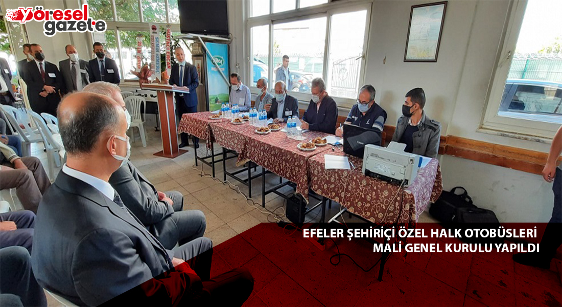 EFELER ŞEHİRİÇİ ÖZEL HALK OTOBÜSLERİ MALİ GENEL KURULU YAPILDI