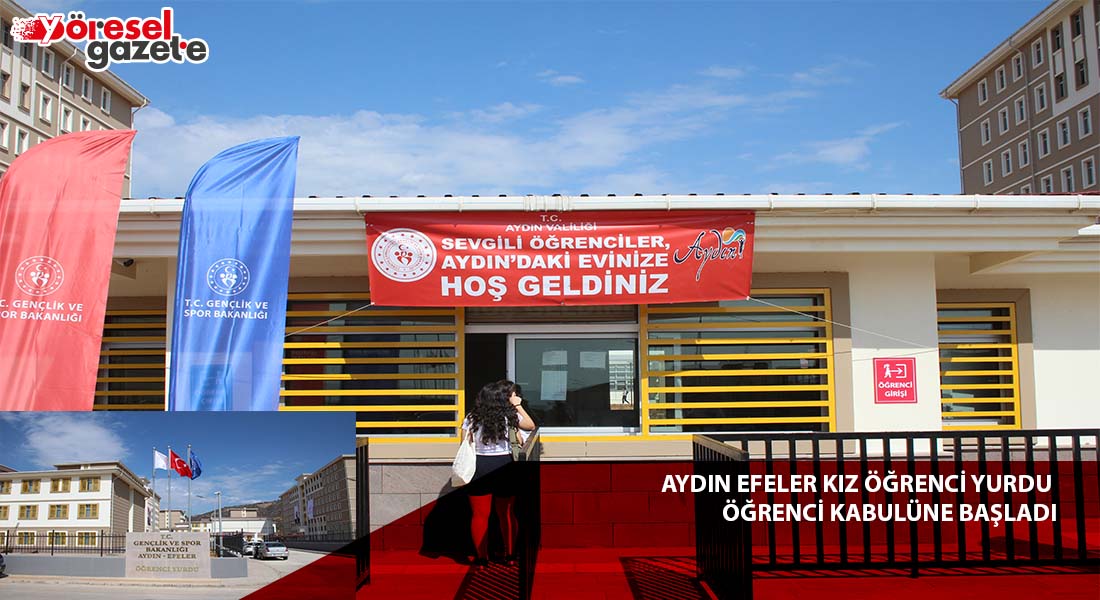 AYDIN EFELER KIZ ÖĞRENCİ YURDU ÖĞRENCİ KABULÜNE BAŞLADI