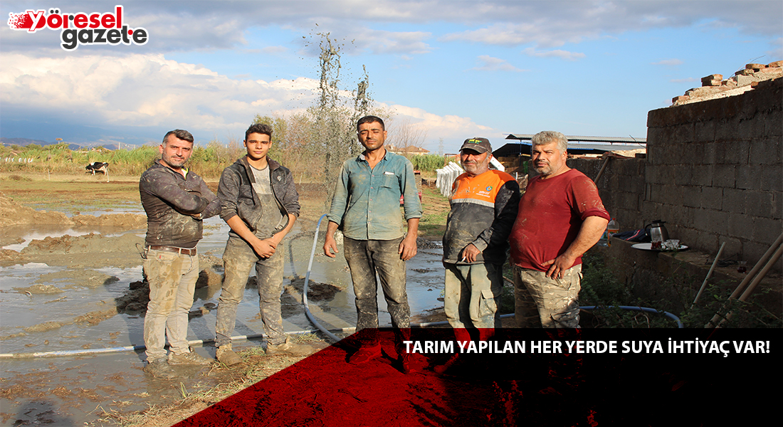 TARIM YAPILAN HER YERDE SUYA İHTİYAÇ VAR!