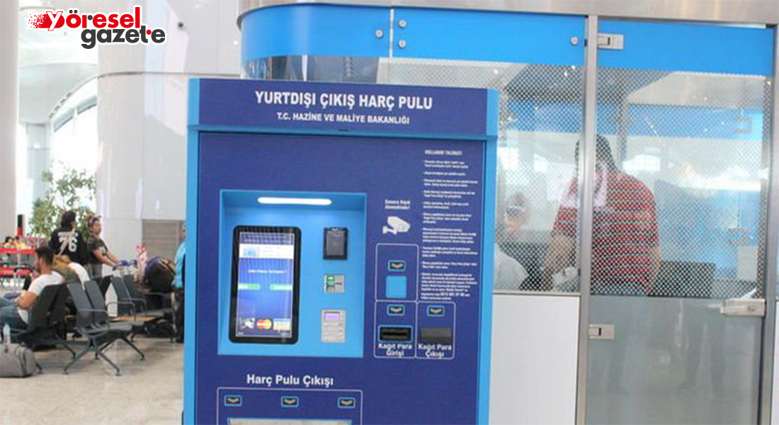 YURTDIŞI ÇIKIŞ HARÇLARINA BÜYÜK ZAM!