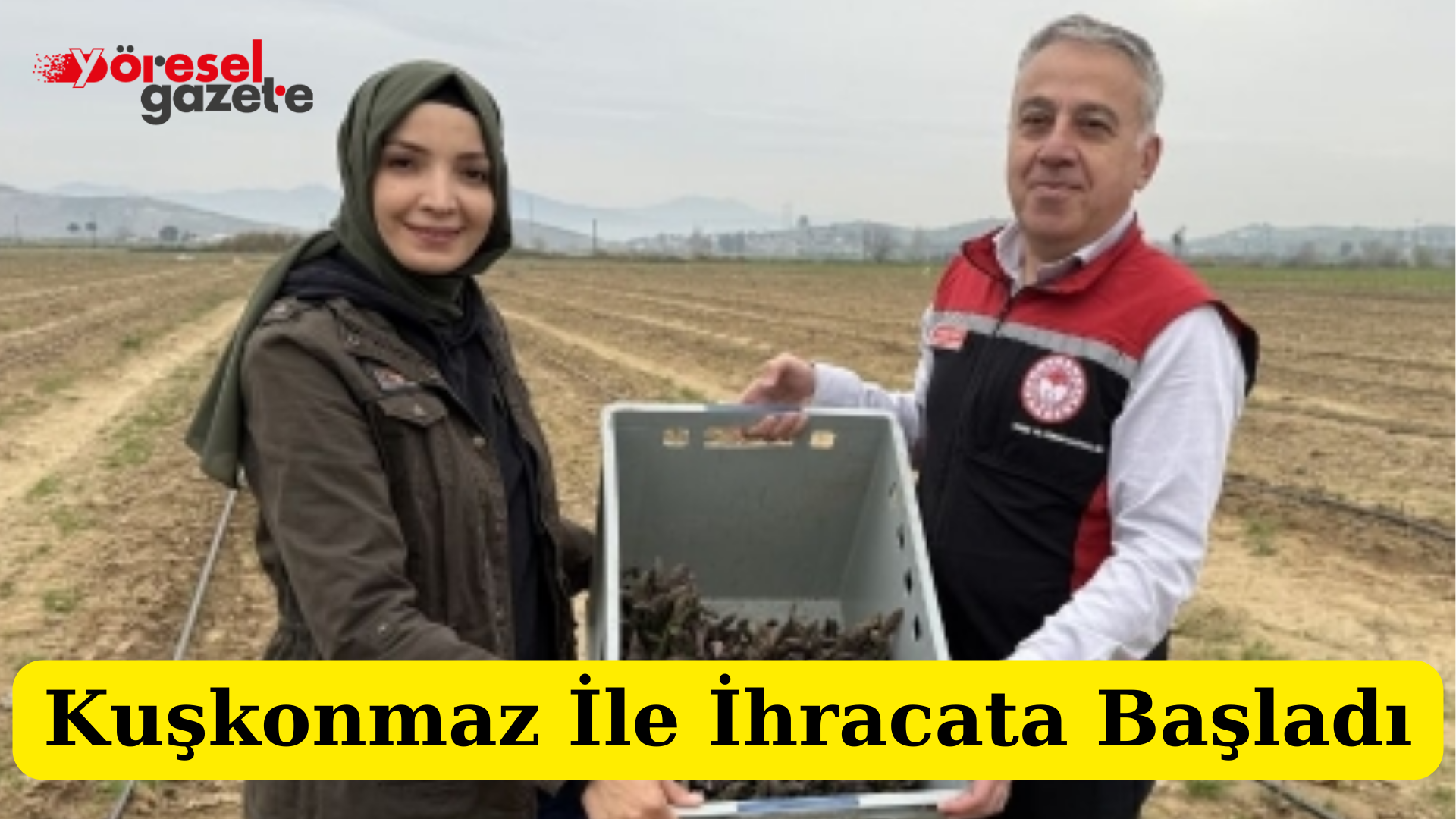 KUŞKONMAZLA İHRACATA BAŞLADI
