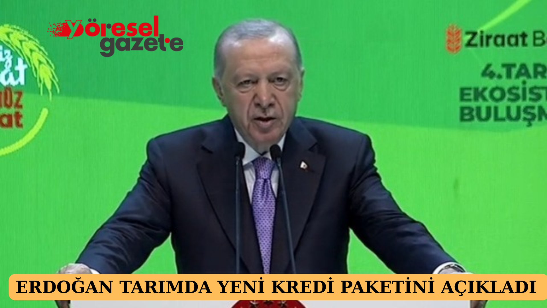 ERDOĞAN TARIMDA YENİ KREDİ PAKETİNİ AÇIKLADI