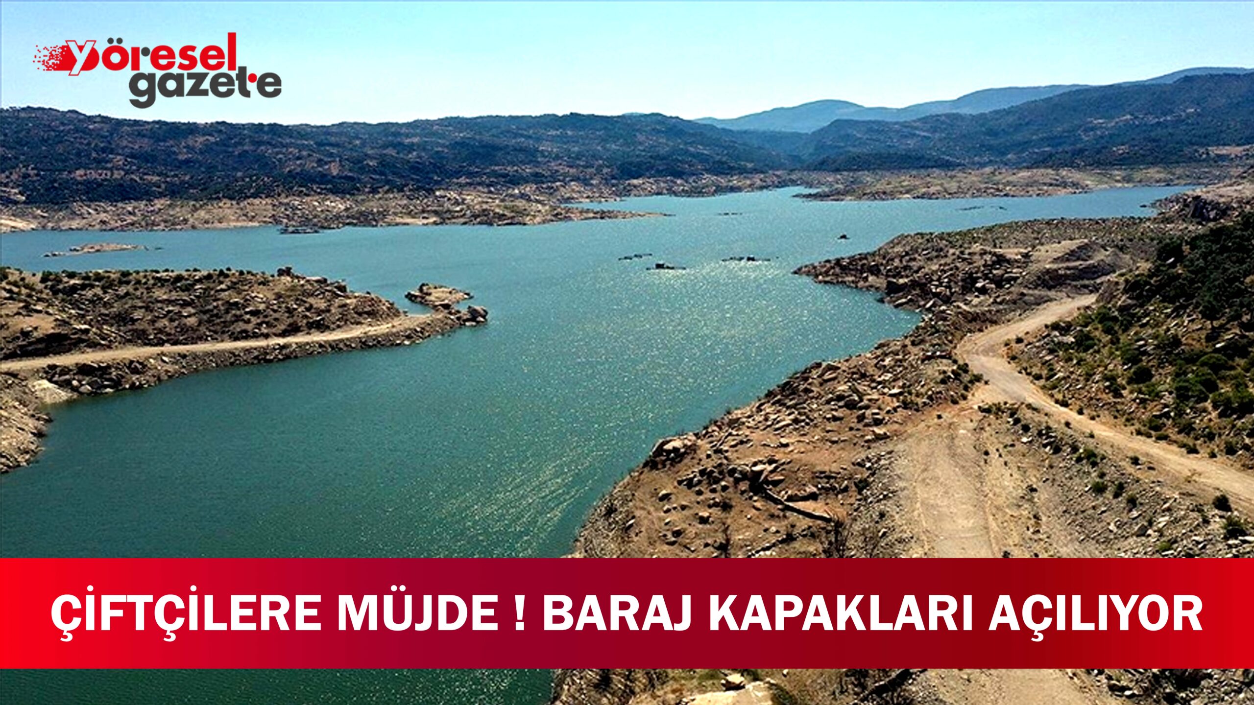 ÇİFTÇİLERE MÜJDE ! BARAJ KAPAKLARI AÇILIYOR