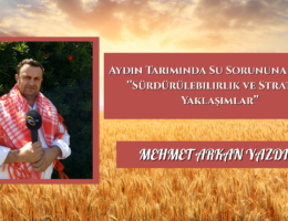 MEHMET ARKAN YAZDI: Aydın Tarımında Su Sorununa Çözüm ”Sürdürülebilirlik ve Stratejik Yaklaşımlar”