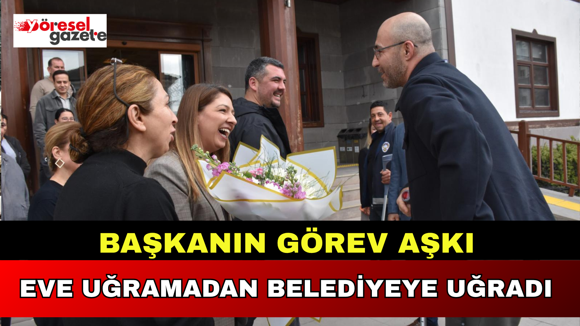 GÖREV AŞKI ONU EVE UĞRAMADAN BELEDİYEYE UĞRATTI