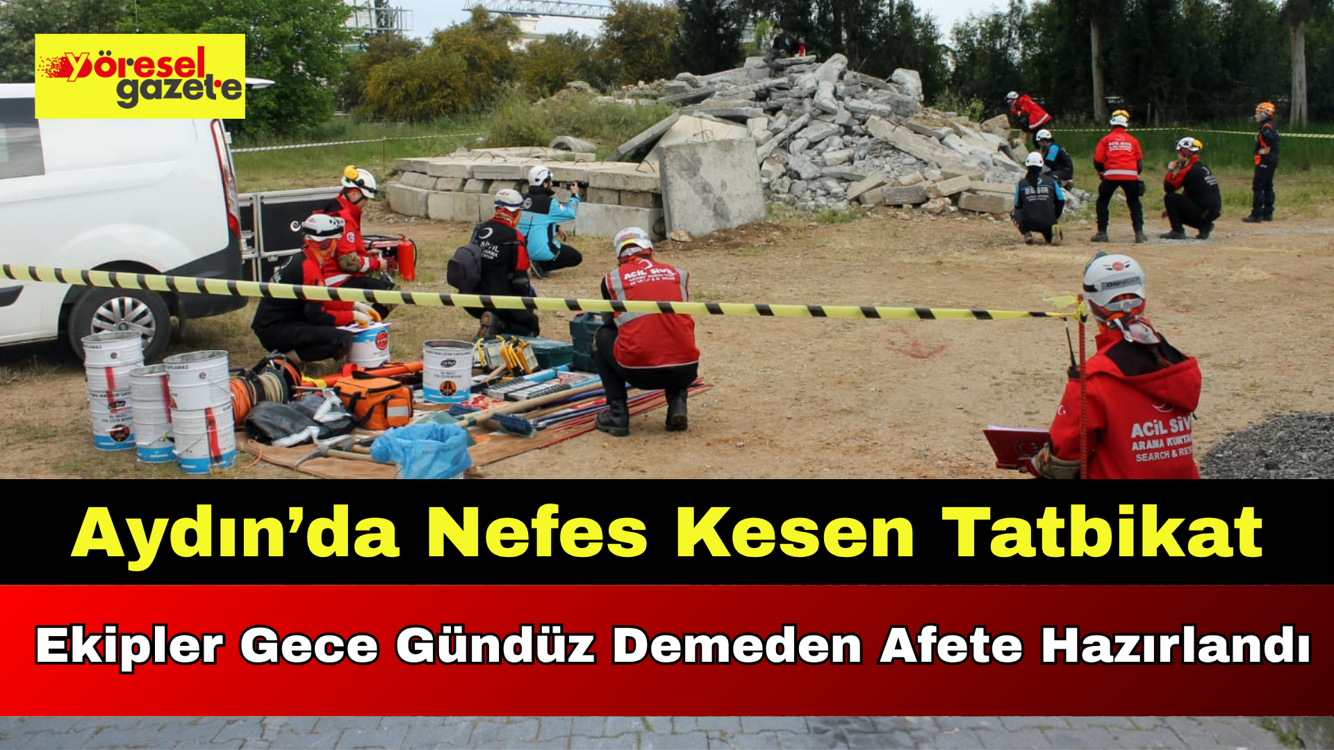 Aydın’da Nefes Kesen Tatbikat: Ekipler Gece Gündüz Demeden Afete Hazırlandı