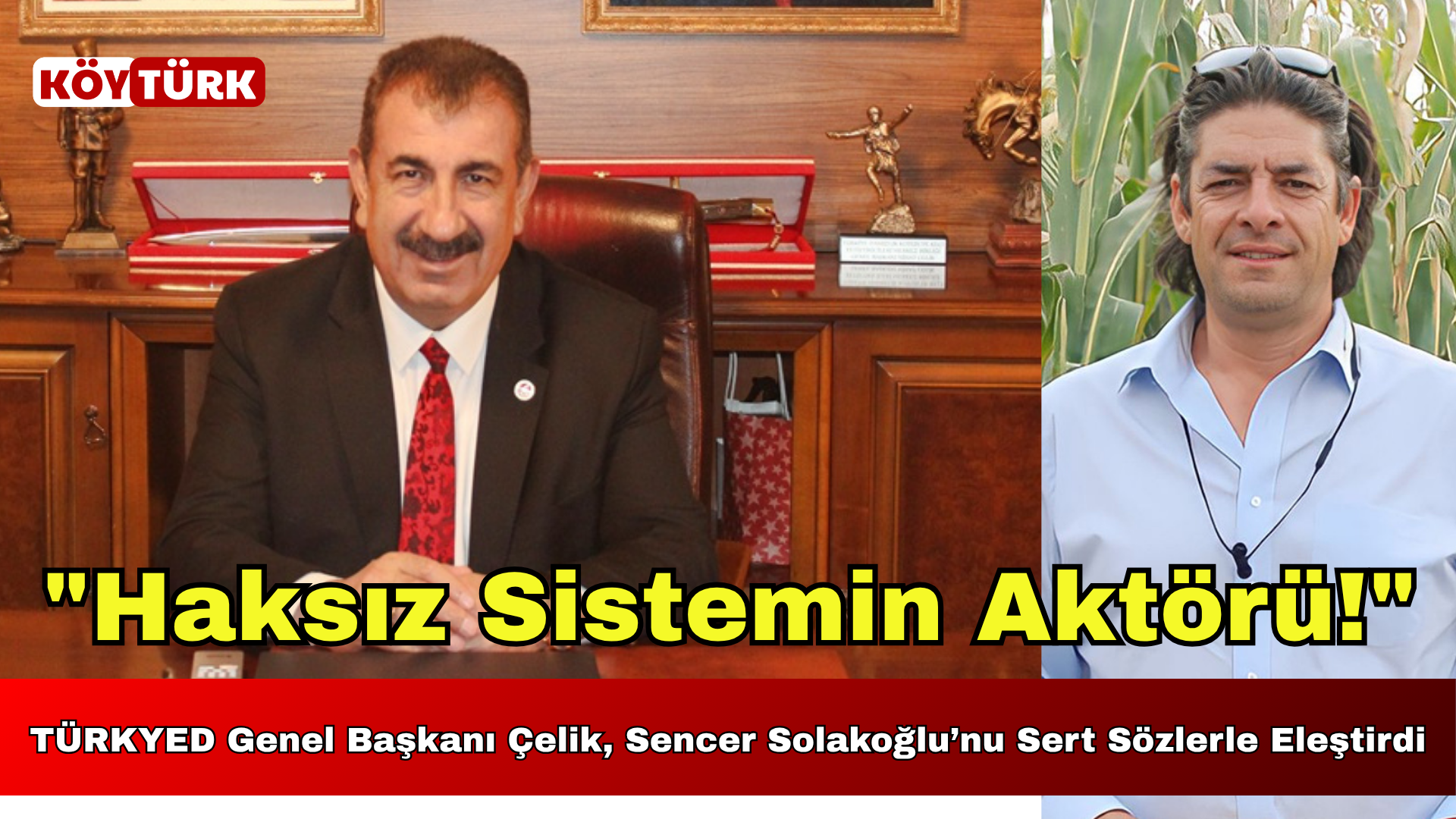 TÜRKYED Genel Başkanı Çelik, Sencer Solakoğlu’nu Sert Sözlerle Eleştirdi : “Haksız Sistemin Aktörü!”